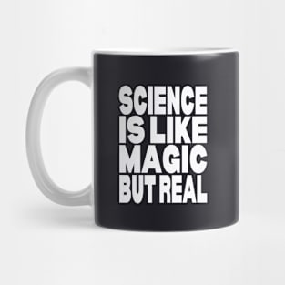 Science is like magic but real Mug